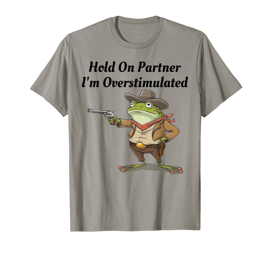 Hold Partner Im Overstimulated T-Shirt - Minimalist Print for Adults - T-Shirt, Sweatshirt, Hoodie