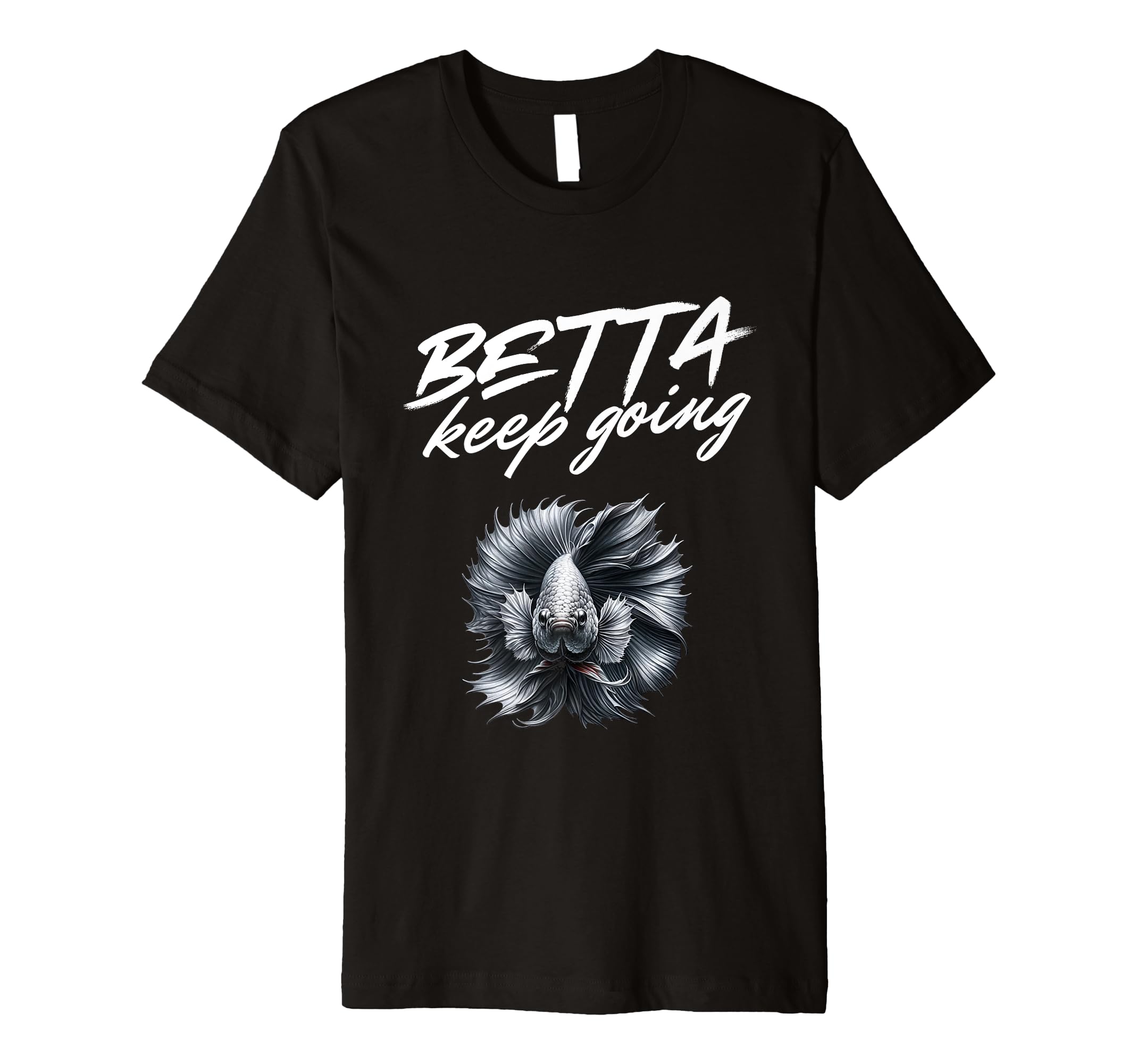 Betta Keep Going Funny Exotic Betta Fish T-Shirt - Unique Graphic Men Women - T-Shirt, Sweatshirt, Hoodie