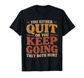 You Either Quit Or You Keep Going They T-Shirt - Graphic Print Men Women - T-Shirt, Sweatshirt, Hoodie