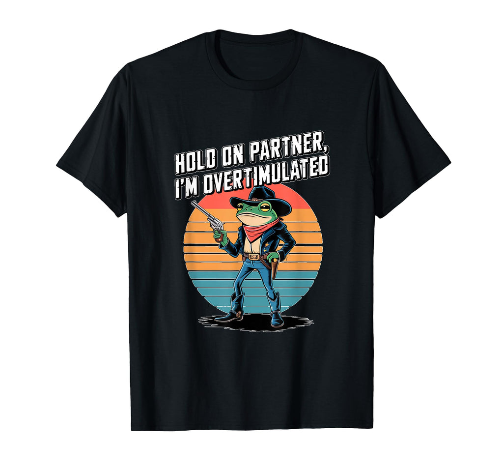 Hold Partner Im Overstimulated T-Shirt - Aesthetic Graphic for Adults - T-Shirt, Sweatshirt, Hoodie