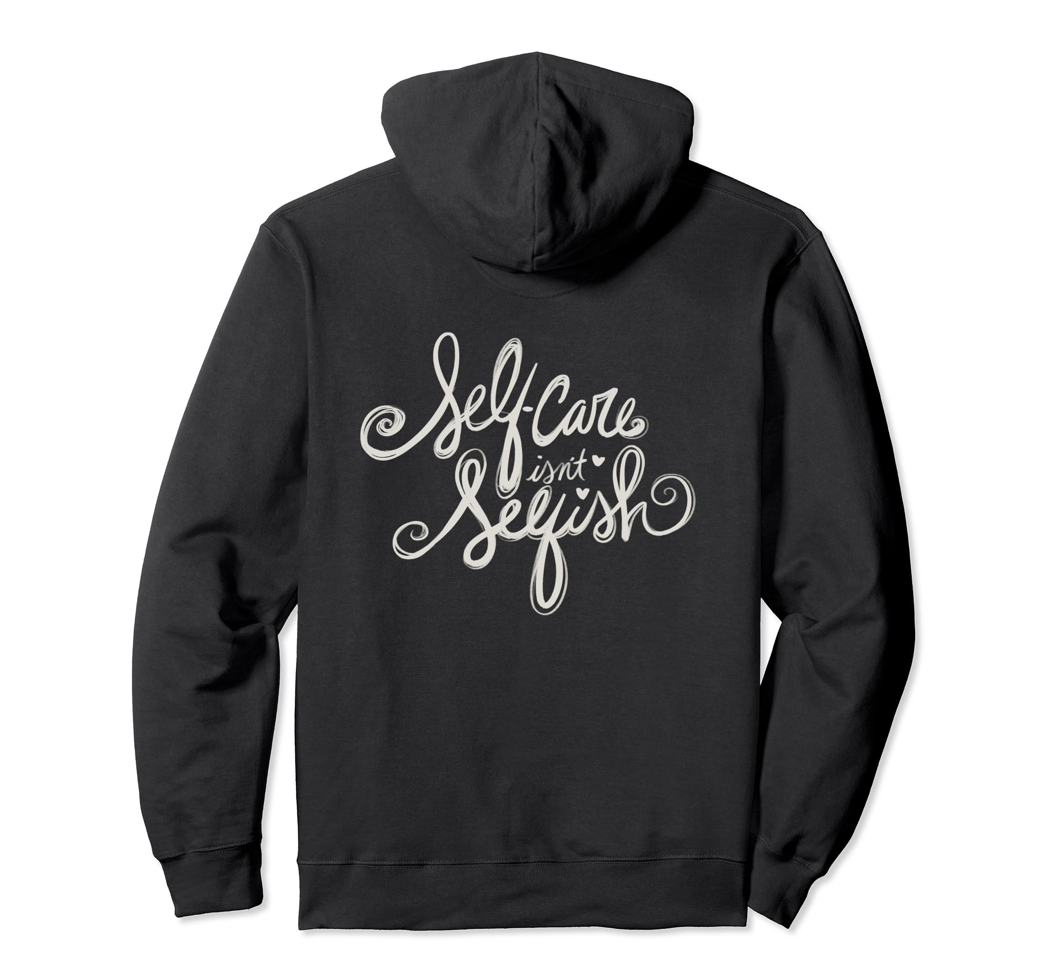 Self Care Isnt Selfish Hoodie - Fun Novelty Design Unisex - T-Shirt, Sweatshirt, Hoodie