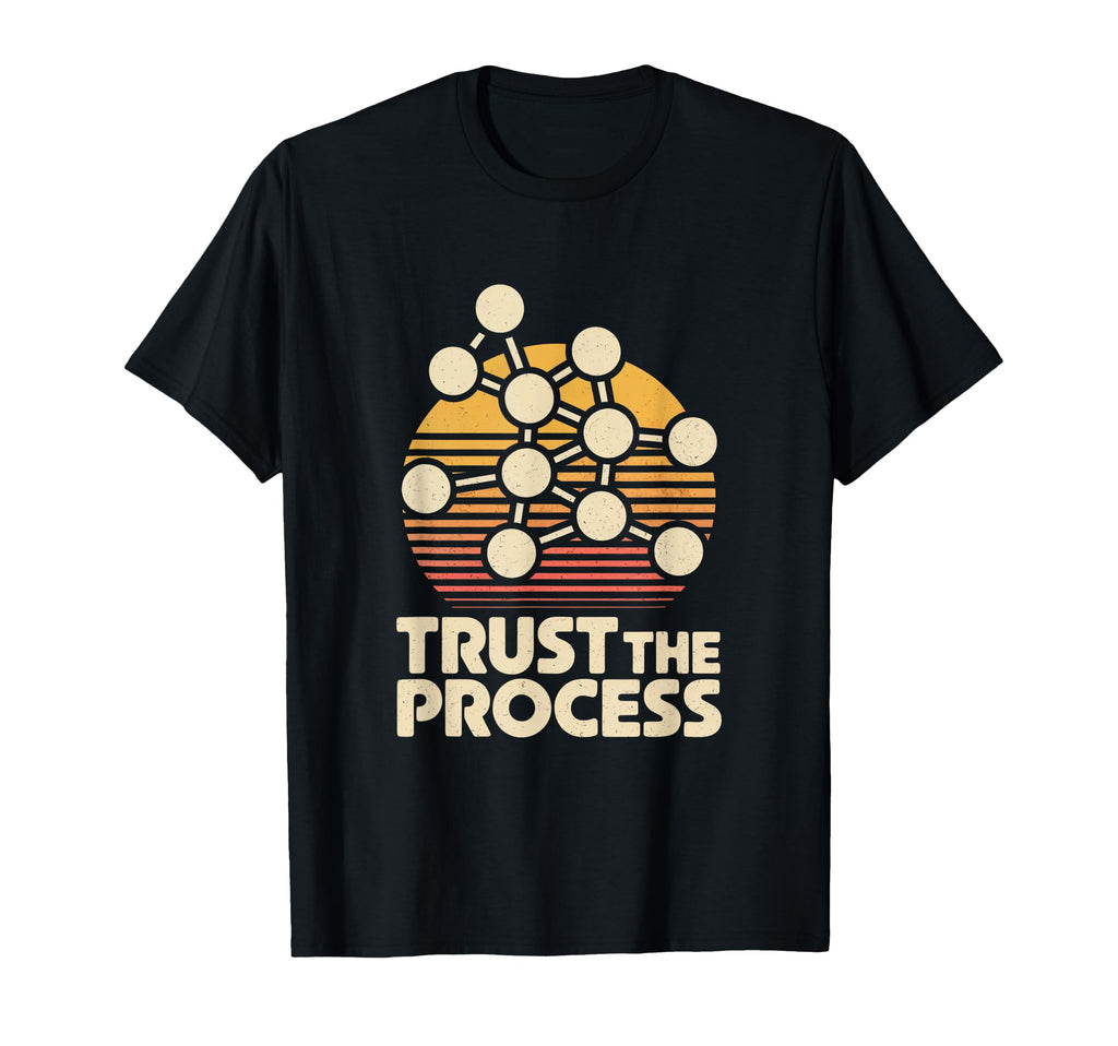 Trust Process Science Chemistry Molecule T-Shirt - Unique Graphic Men Women - T-Shirt, Sweatshirt, Hoodie