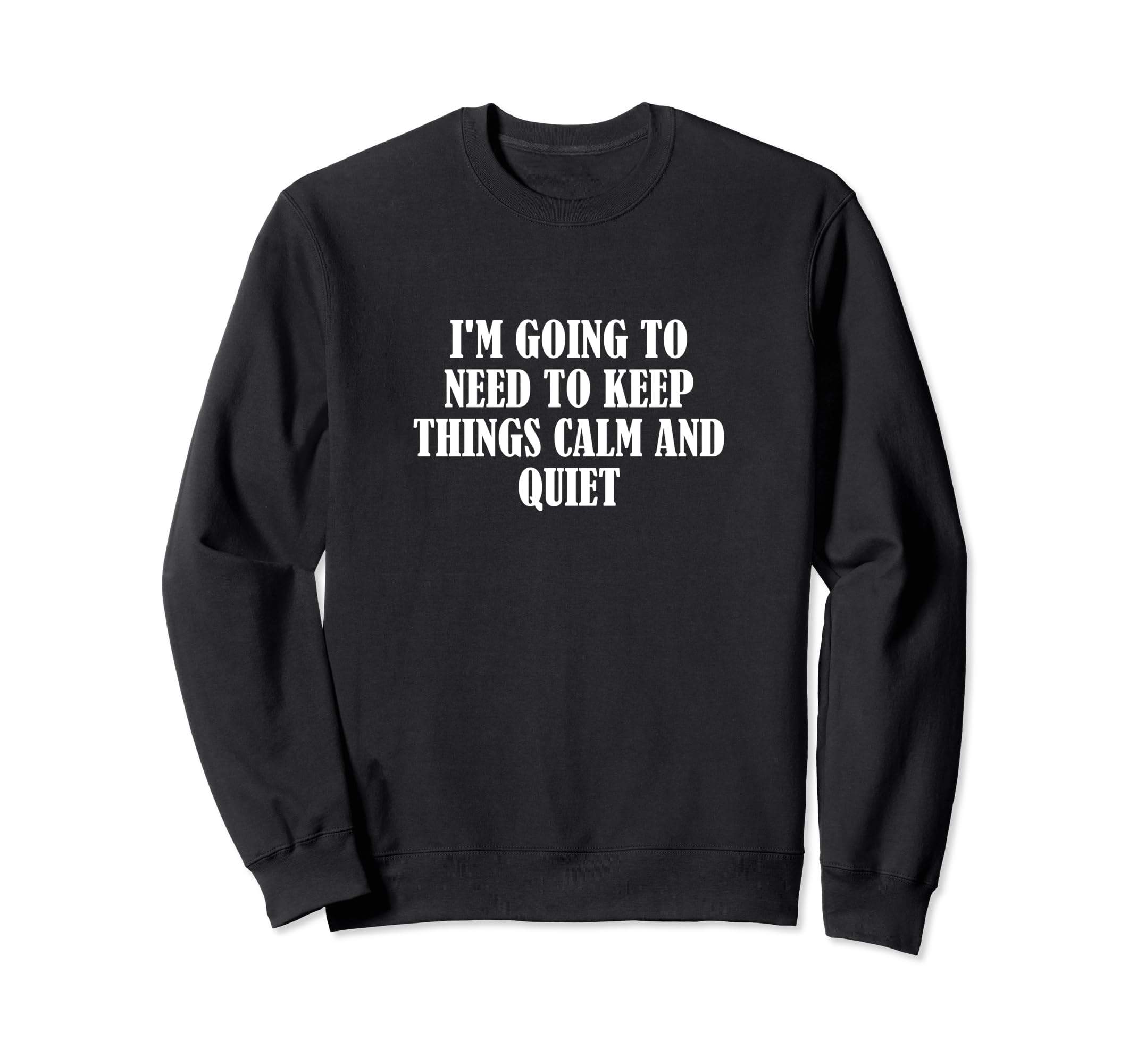 Im Going To Need To Keep Things Sweatshirt - Novelty Apparel Men Women - T-Shirt, Sweatshirt, Hoodie