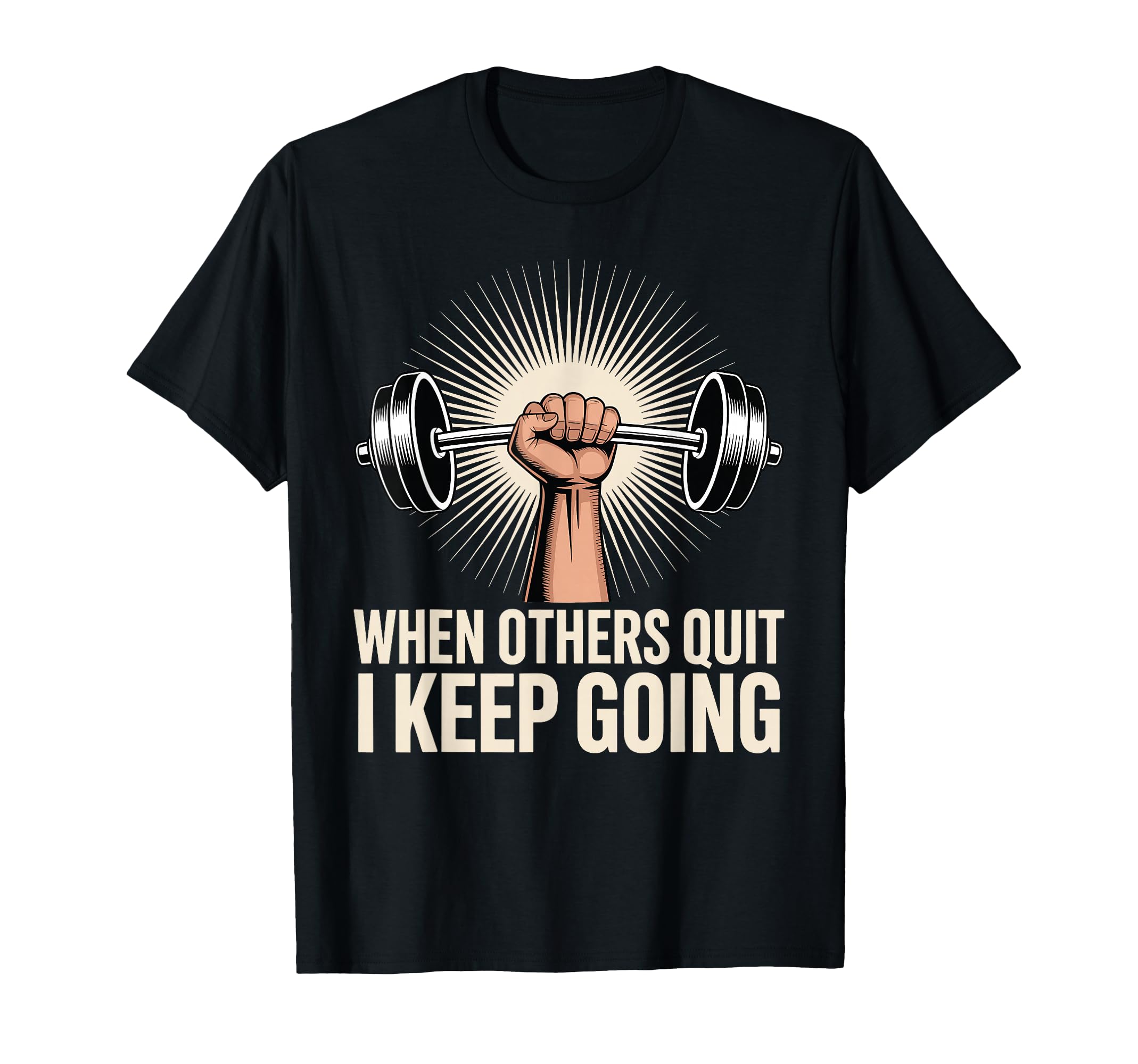 When Others Quit I Keep Going Excuse T-Shirt - Trendy Graphic for Adults - T-Shirt, Sweatshirt, Hoodie