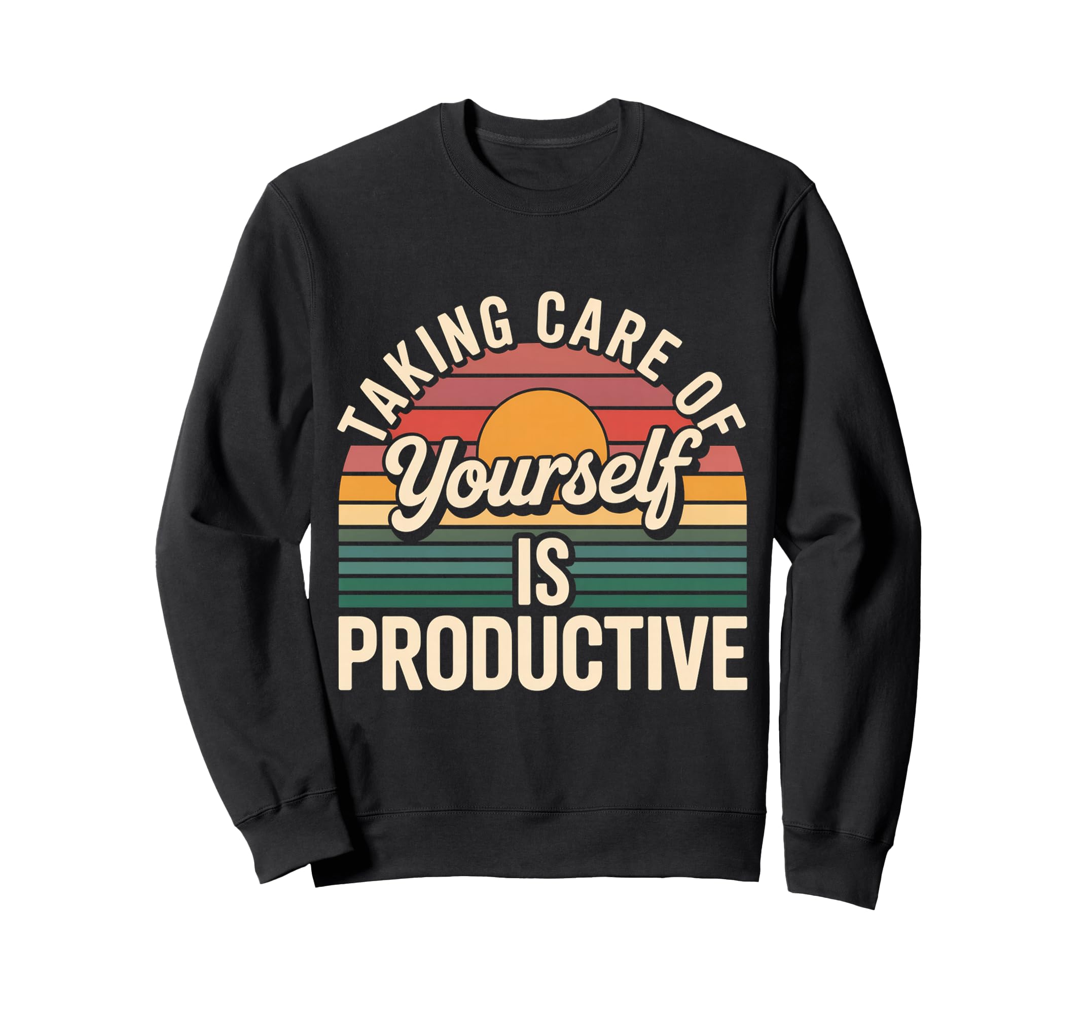 Taking Care Yourself Is Productive Sweatshirt - Custom Art Print Unisex - T-Shirt, Sweatshirt, Hoodie