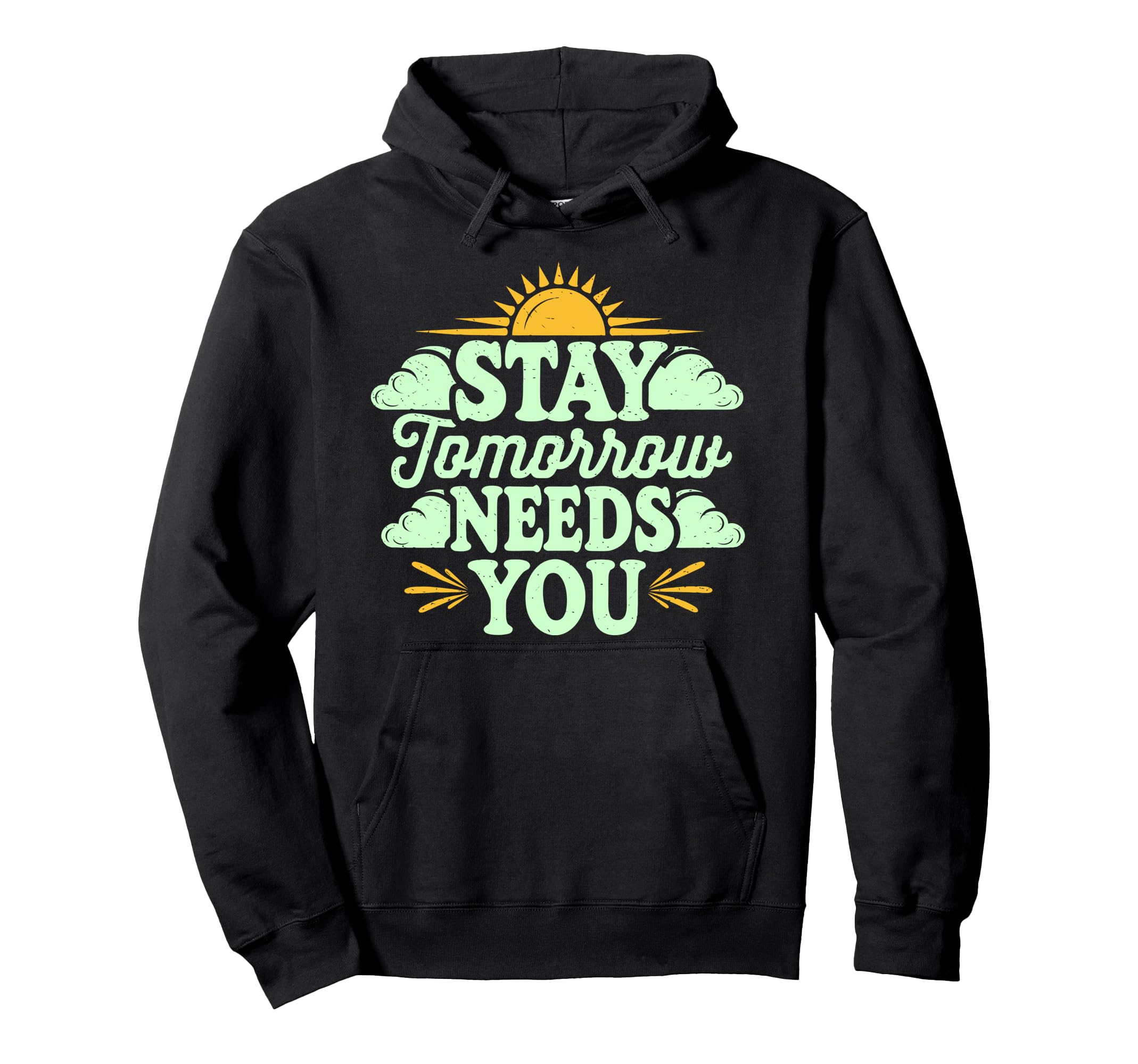 Stay Tomorrow Needs You Suicide Hoodie - Unique Graphic Men Women - T-Shirt, Sweatshirt, Hoodie