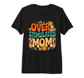 Overstimulated Mom Tri Blend T-Shirt - Fun Novelty Design Unisex - T-Shirt, Sweatshirt, Hoodie