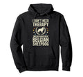 Dont Need Therapy Just Hug My Belgian Hoodie - Aesthetic Graphic Men Women - T-Shirt, Sweatshirt, Hoodie