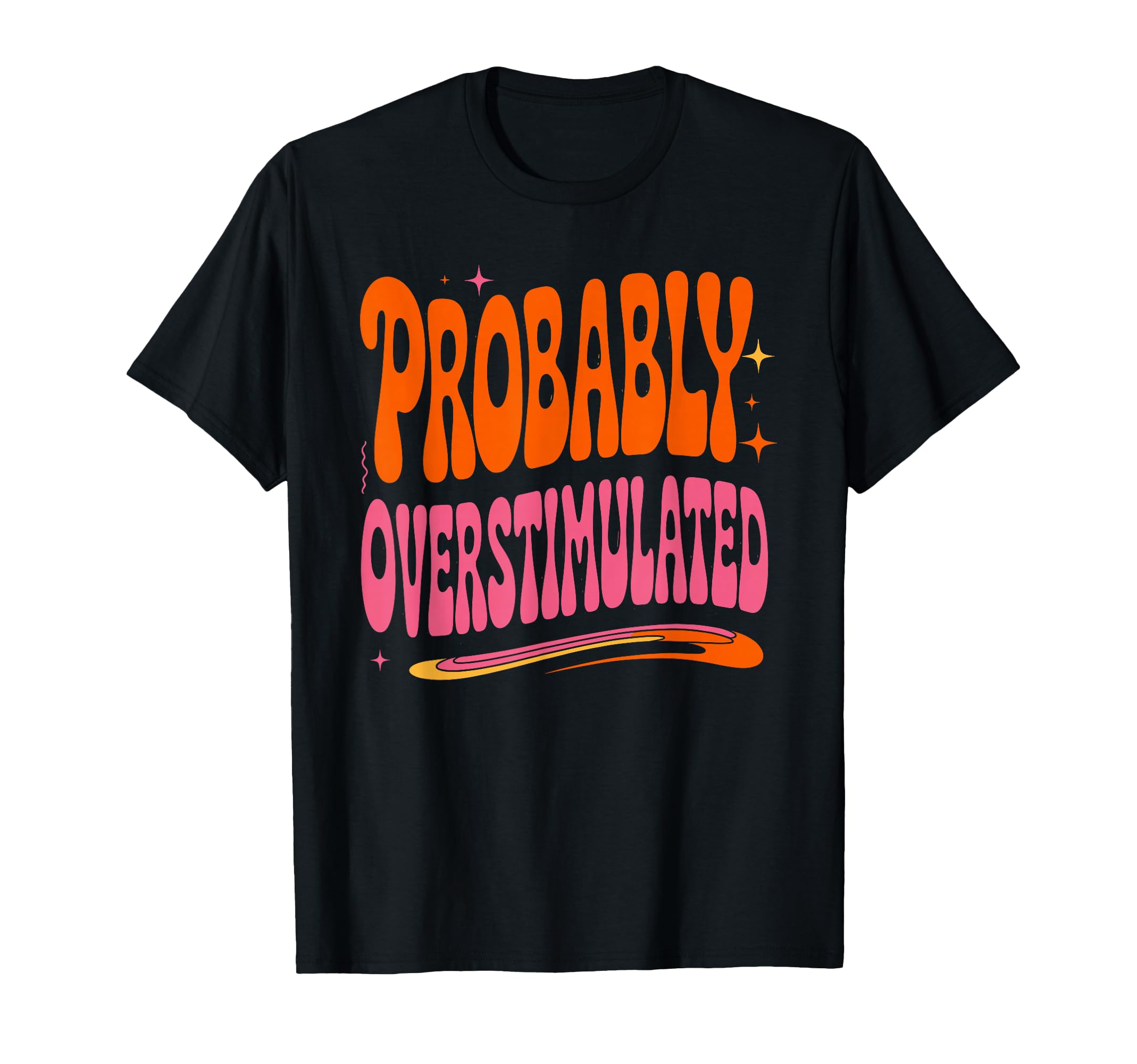 Probably Overstimulated Minimalist T-Shirt - Aesthetic Graphic Unisex - T-Shirt, Sweatshirt, Hoodie