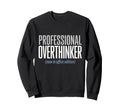 Professional Overthinker Now Office Sweatshirt - Trendy Graphic Men Women - T-Shirt, Sweatshirt, Hoodie