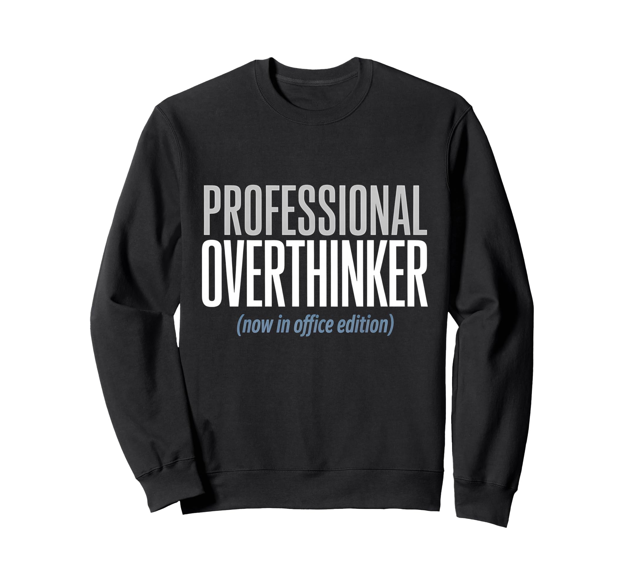 Professional Overthinker Now Office Sweatshirt - Trendy Graphic Men Women - T-Shirt, Sweatshirt, Hoodie