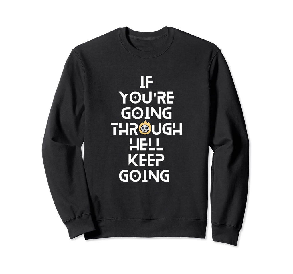 If Youre Going Through Hell Keep Sweatshirt - Graphic Print Men Women - T-Shirt, Sweatshirt, Hoodie