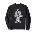 If Youre Going Through Hell Keep Sweatshirt - Graphic Print Men Women - T-Shirt, Sweatshirt, Hoodie