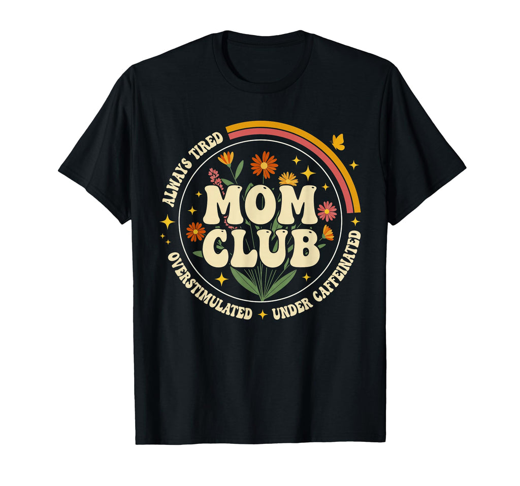 Groovy Mom Club Always Tired T-Shirt - Fun Novelty Design Unisex - T-Shirt, Sweatshirt, Hoodie