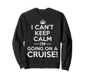 I Cant Keep Calm Im Going Sweatshirt - Casual Everyday Wear for Adults - T-Shirt, Sweatshirt, Hoodie