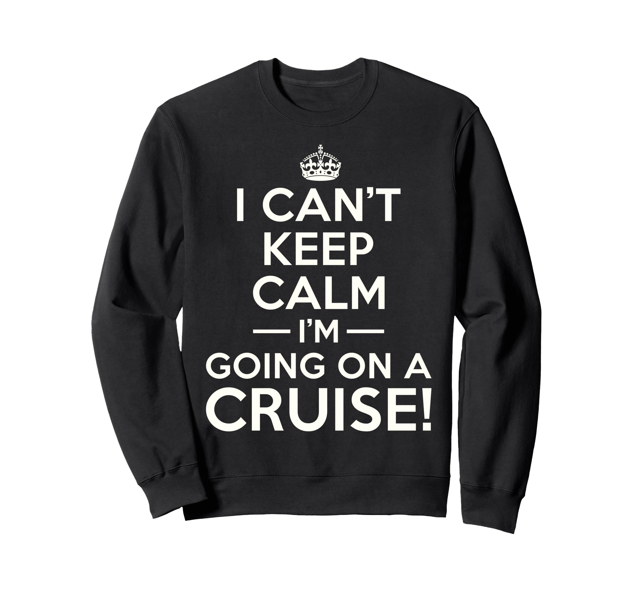 I Cant Keep Calm Im Going Sweatshirt - Casual Everyday Wear for Adults - T-Shirt, Sweatshirt, Hoodie