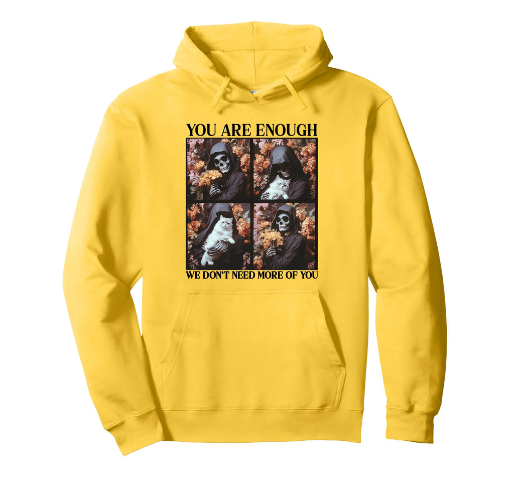 You Are Enough We Dont Need More You T-Shirt - Custom Art Print Men Women - T-Shirt, Sweatshirt, Hoodie