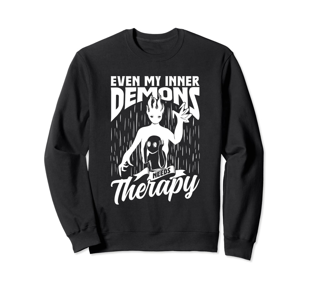 Even My Inner Demons Need Therapy Sweatshirt - Novelty Apparel for Adults - T-Shirt, Sweatshirt, Hoodie