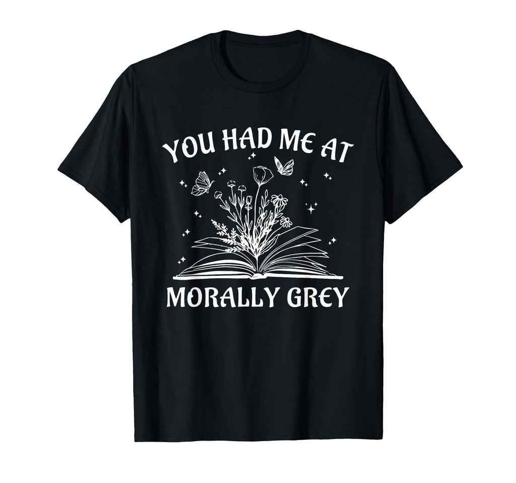 You Had Me Morally Grey Bookish T-Shirt - Fun Novelty Design for Adults - T-Shirt, Sweatshirt, Hoodie