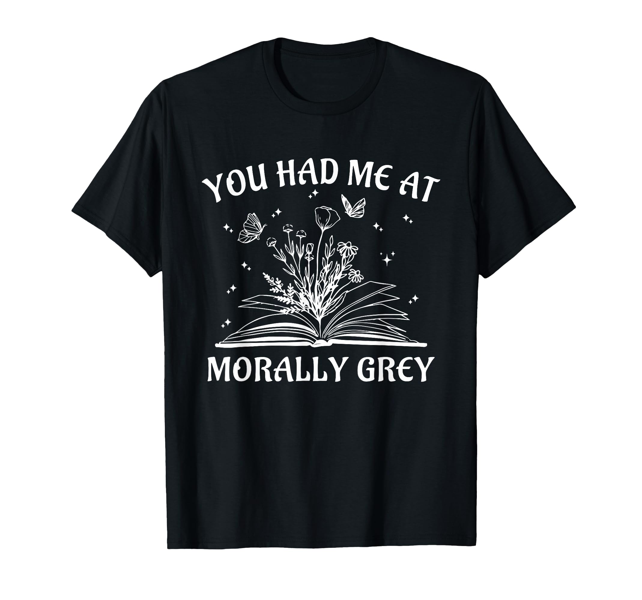 You Had Me Morally Grey Bookish T-Shirt - Fun Novelty Design for Adults - T-Shirt, Sweatshirt, Hoodie