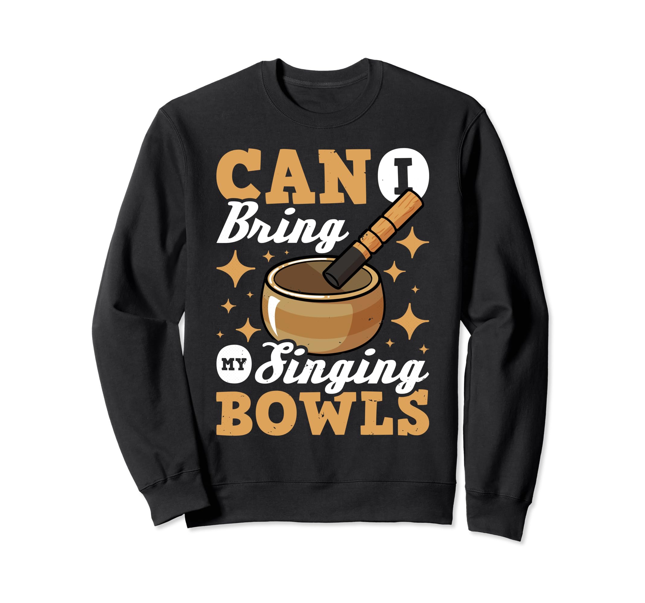 Can I Bring My Singing Bowls Sweatshirt - Fun Novelty Design for Adults - T-Shirt, Sweatshirt, Hoodie