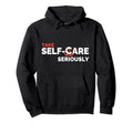 Take Self Care Seriously Hoodie - Aesthetic Graphic for Adults - T-Shirt, Sweatshirt, Hoodie