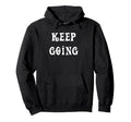 Keep Going Hoodie - Graphic Print Men Women - T-Shirt, Sweatshirt, Hoodie