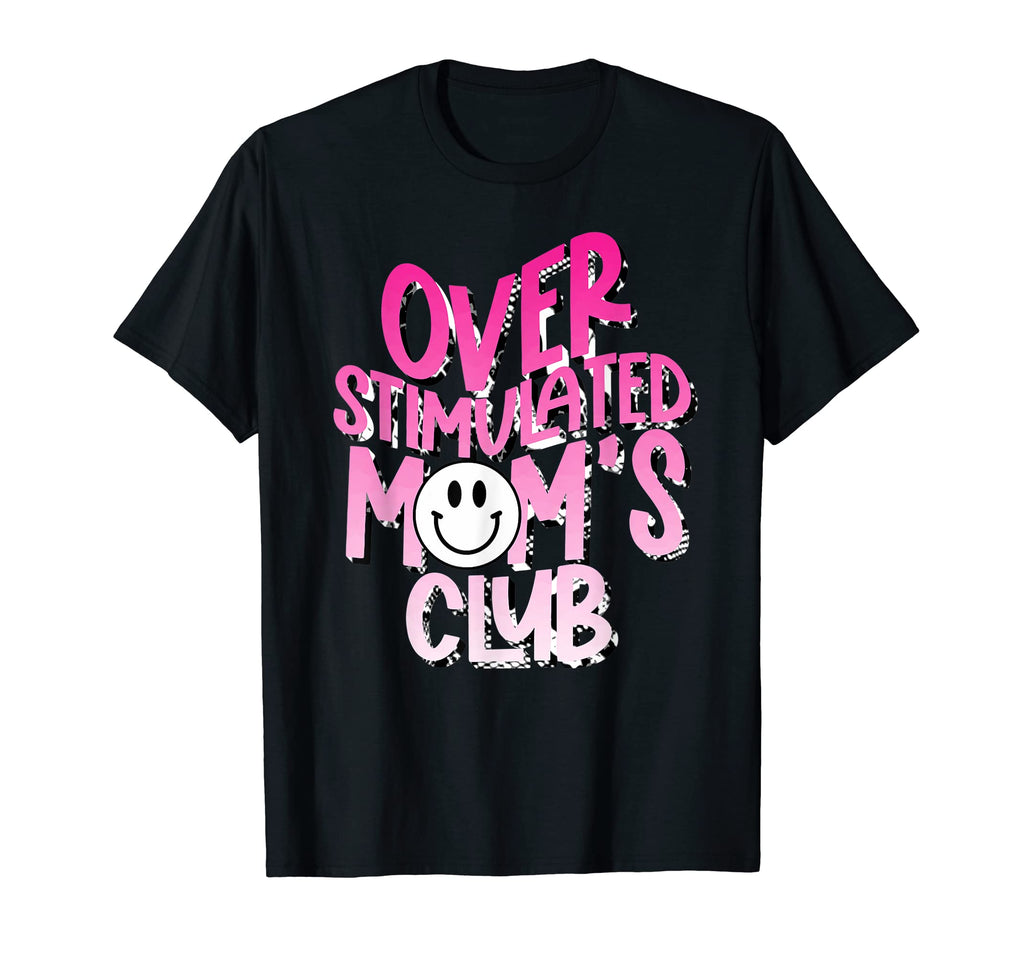 Overstimulated Moms Club T-Shirt - Casual Everyday Wear for Adults - T-Shirt, Sweatshirt, Hoodie