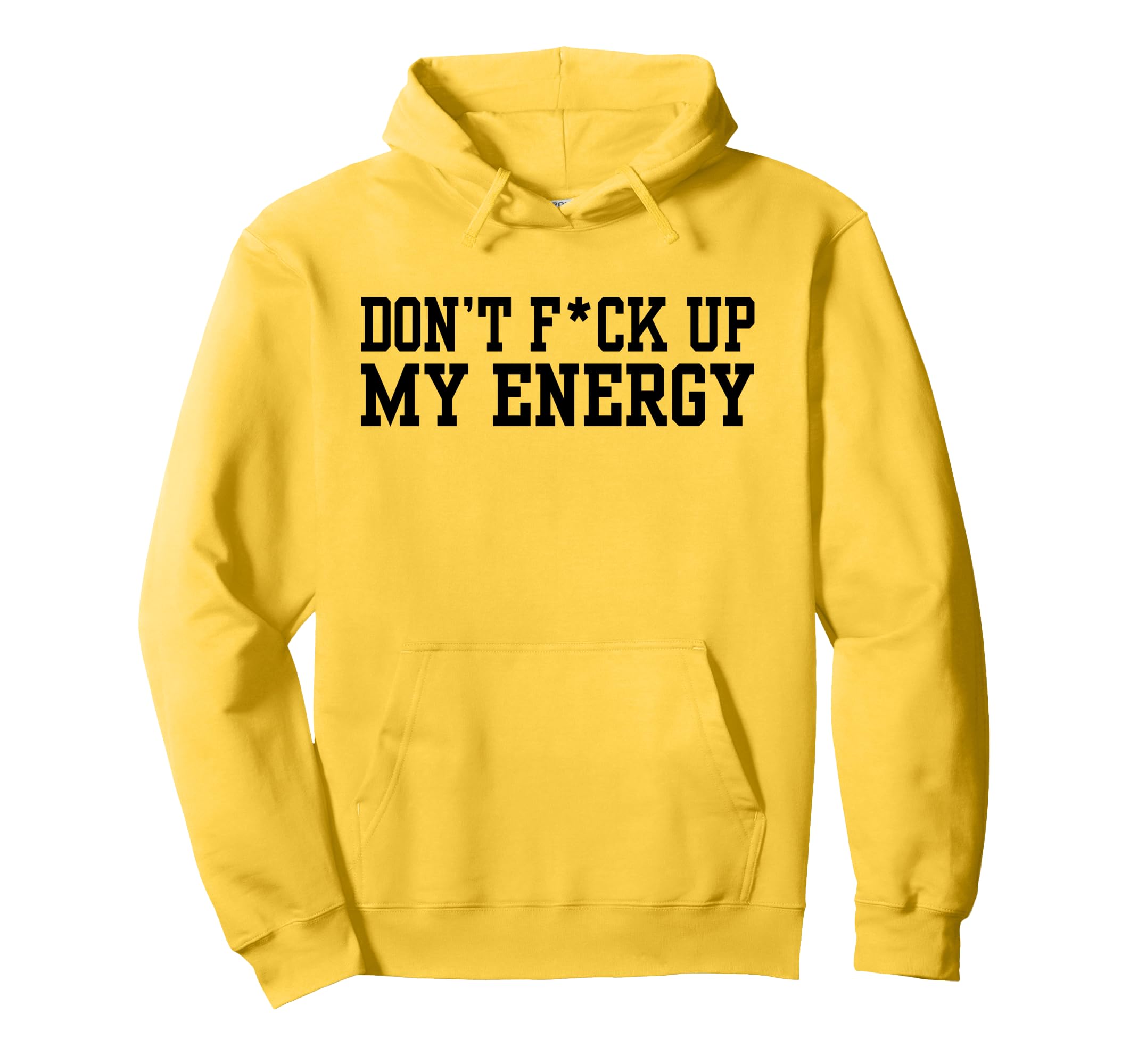 Dont Fck Up My Energy Dont Mess My Hoodie - Fun Novelty Design Men Women - T-Shirt, Sweatshirt, Hoodie