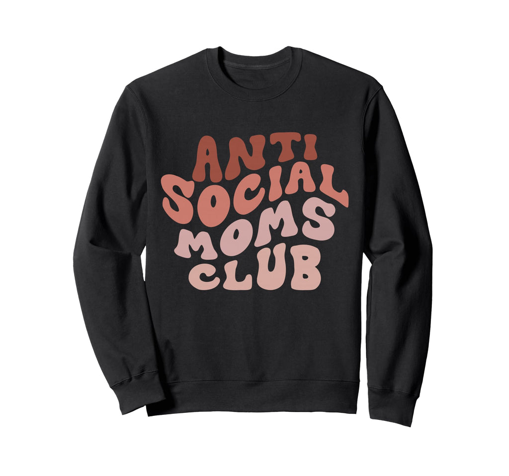 Anti Social Moms Club Funny Mom Life Sweatshirt - Graphic Print Unisex - T-Shirt, Sweatshirt, Hoodie