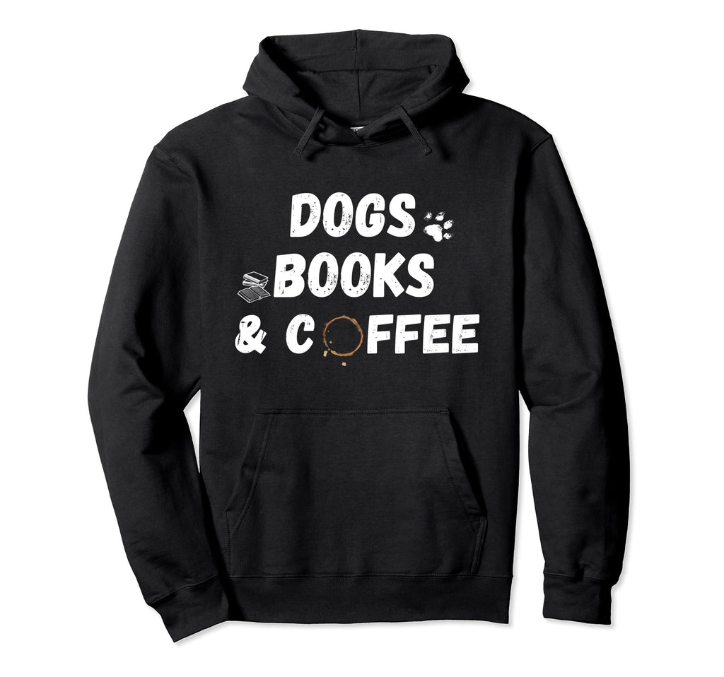 Dogs Books And Coffee Readers And Hoodie - Fun Novelty Design Men Women - T-Shirt, Sweatshirt, Hoodie