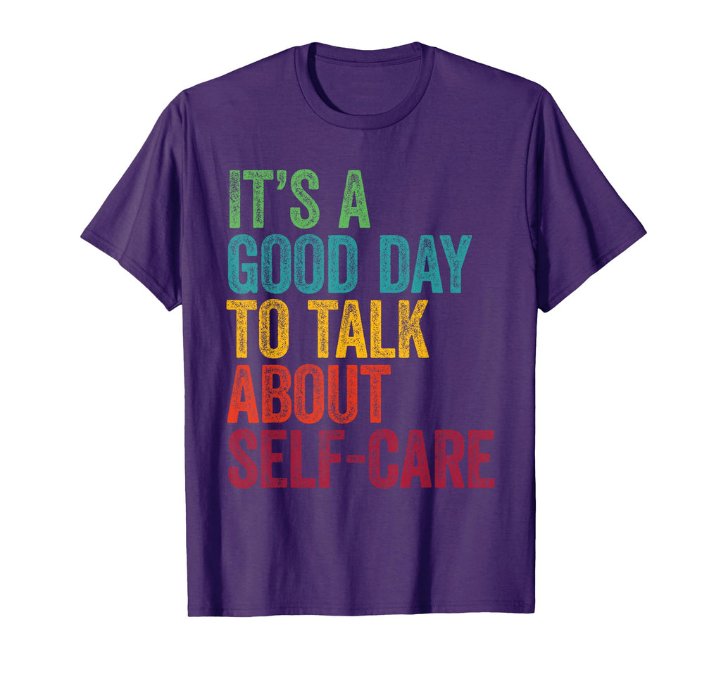 Its Good Day To Talk About Self Care T-Shirt - Custom Art Print Men Women - T-Shirt, Sweatshirt, Hoodie