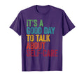 Its Good Day To Talk About Self Care T-Shirt - Custom Art Print Men Women - T-Shirt, Sweatshirt, Hoodie