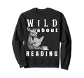 Wild About Reading Love Books Sweatshirt - Aesthetic Graphic Men Women - T-Shirt, Sweatshirt, Hoodie