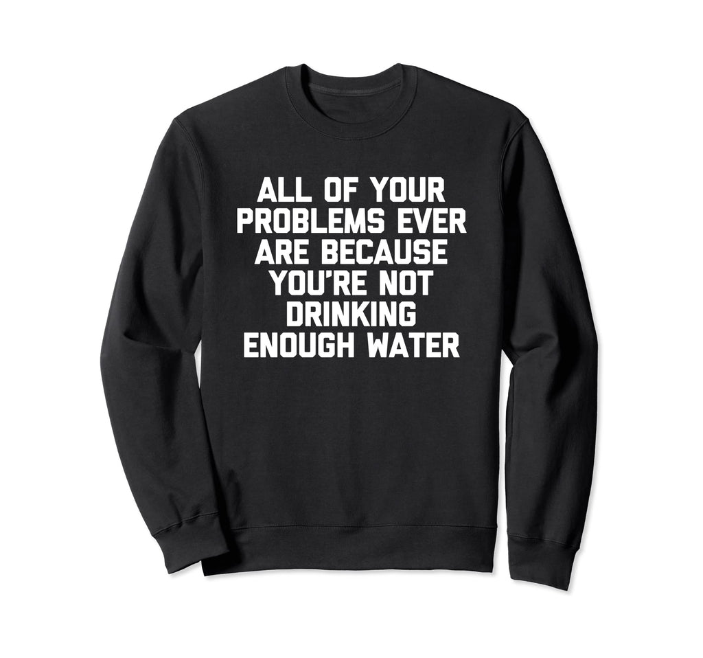 Your Problems Are Because Youre Sweatshirt - Streetwear Style Men Women - T-Shirt, Sweatshirt, Hoodie