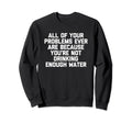 Your Problems Are Because Youre Sweatshirt - Streetwear Style Men Women - T-Shirt, Sweatshirt, Hoodie