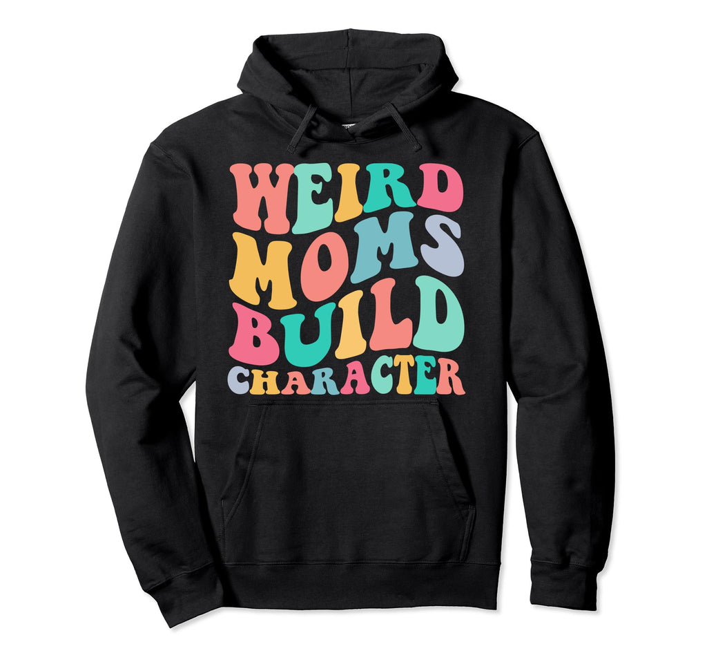 Groovy Weird Moms Build Character Hoodie - Aesthetic Graphic for Adults - T-Shirt, Sweatshirt, Hoodie