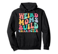 Groovy Weird Moms Build Character Hoodie - Aesthetic Graphic for Adults - T-Shirt, Sweatshirt, Hoodie