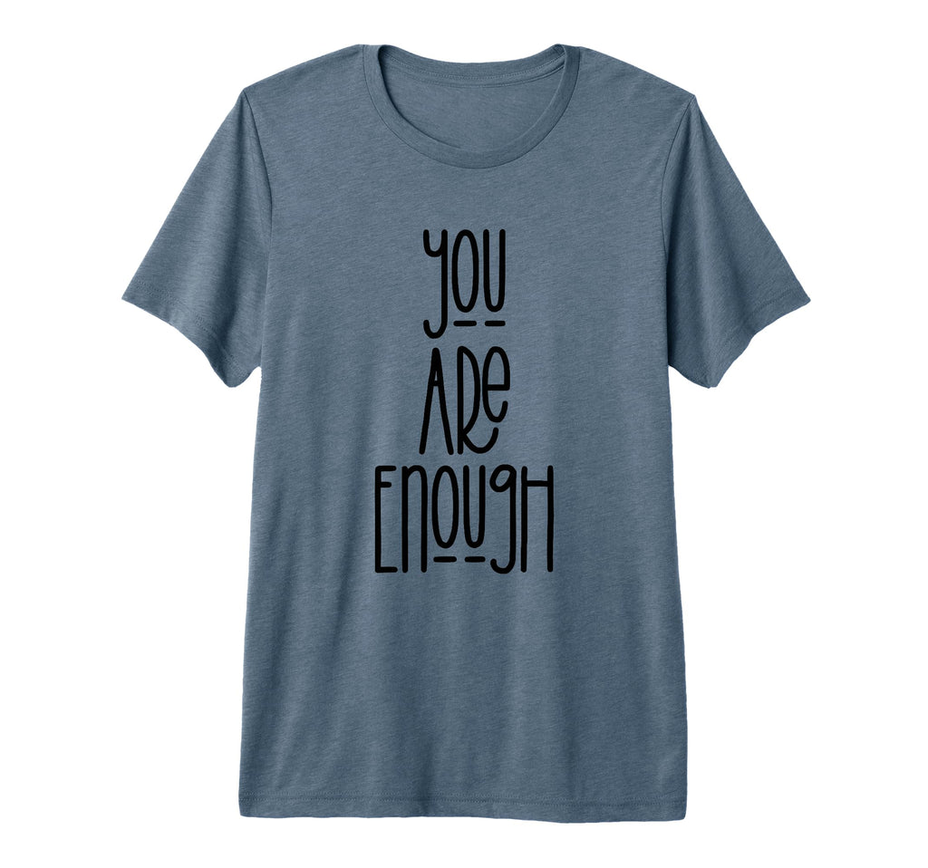 You Are Enough Tri Blend T-Shirt - Streetwear Style Unisex - T-Shirt, Sweatshirt, Hoodie