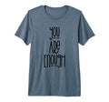 You Are Enough Tri Blend T-Shirt - Streetwear Style Unisex - T-Shirt, Sweatshirt, Hoodie