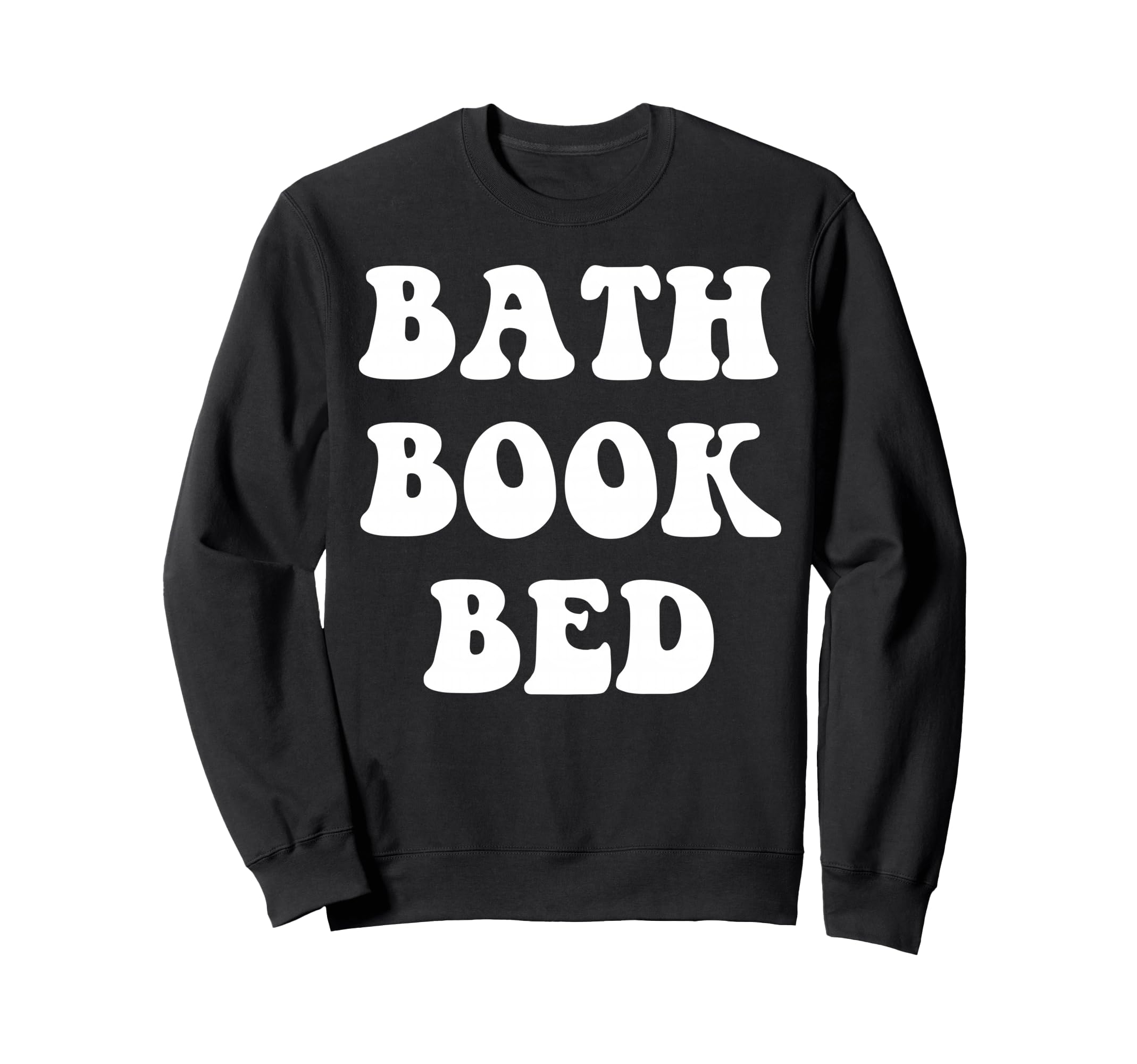 Bath Book Bed Book Lover Self Care Sweatshirt - Unique Graphic Men Women - T-Shirt, Sweatshirt, Hoodie