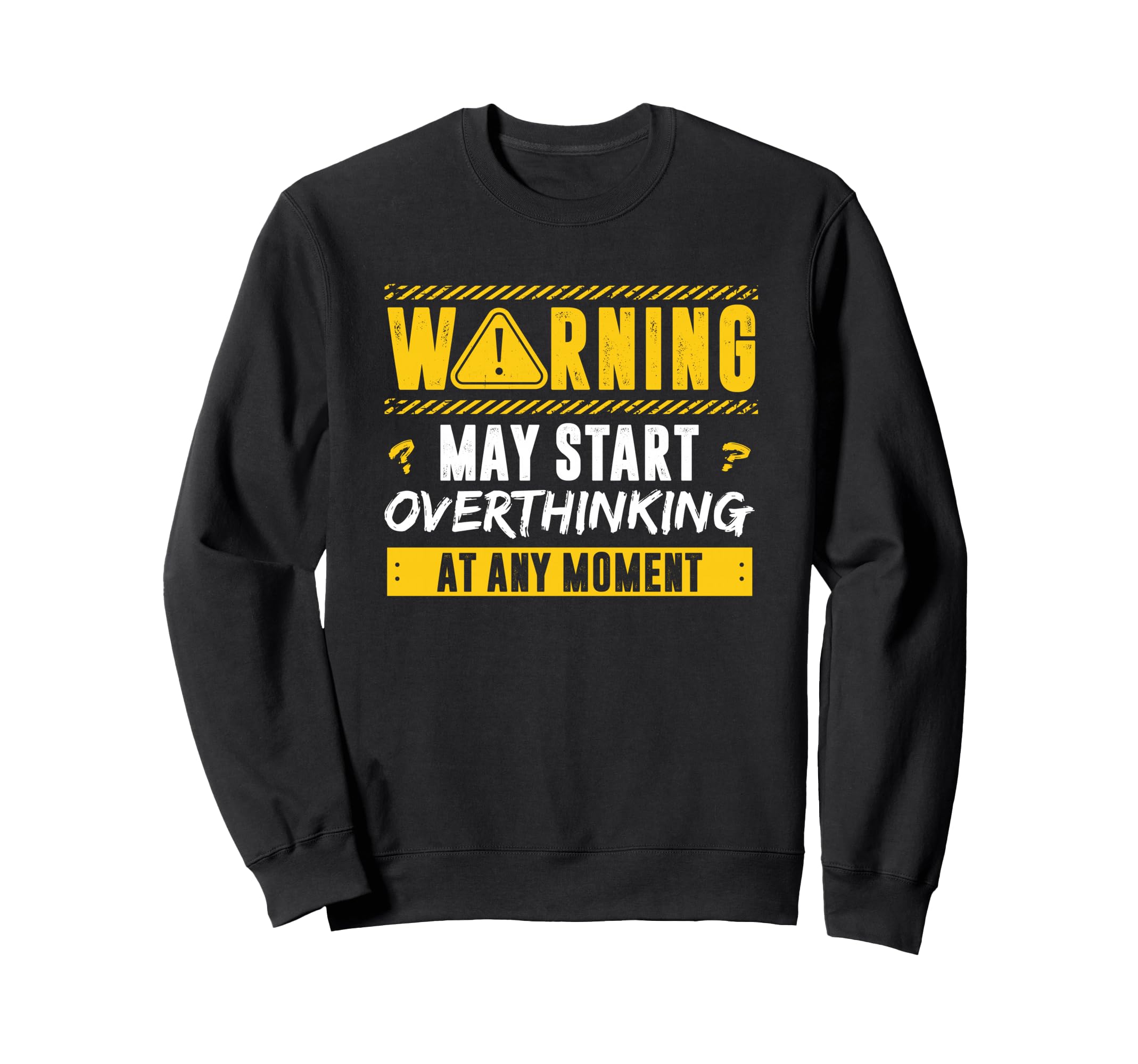 Overthinker Warning May Start Sweatshirt - Custom Art Print for Adults - T-Shirt, Sweatshirt, Hoodie