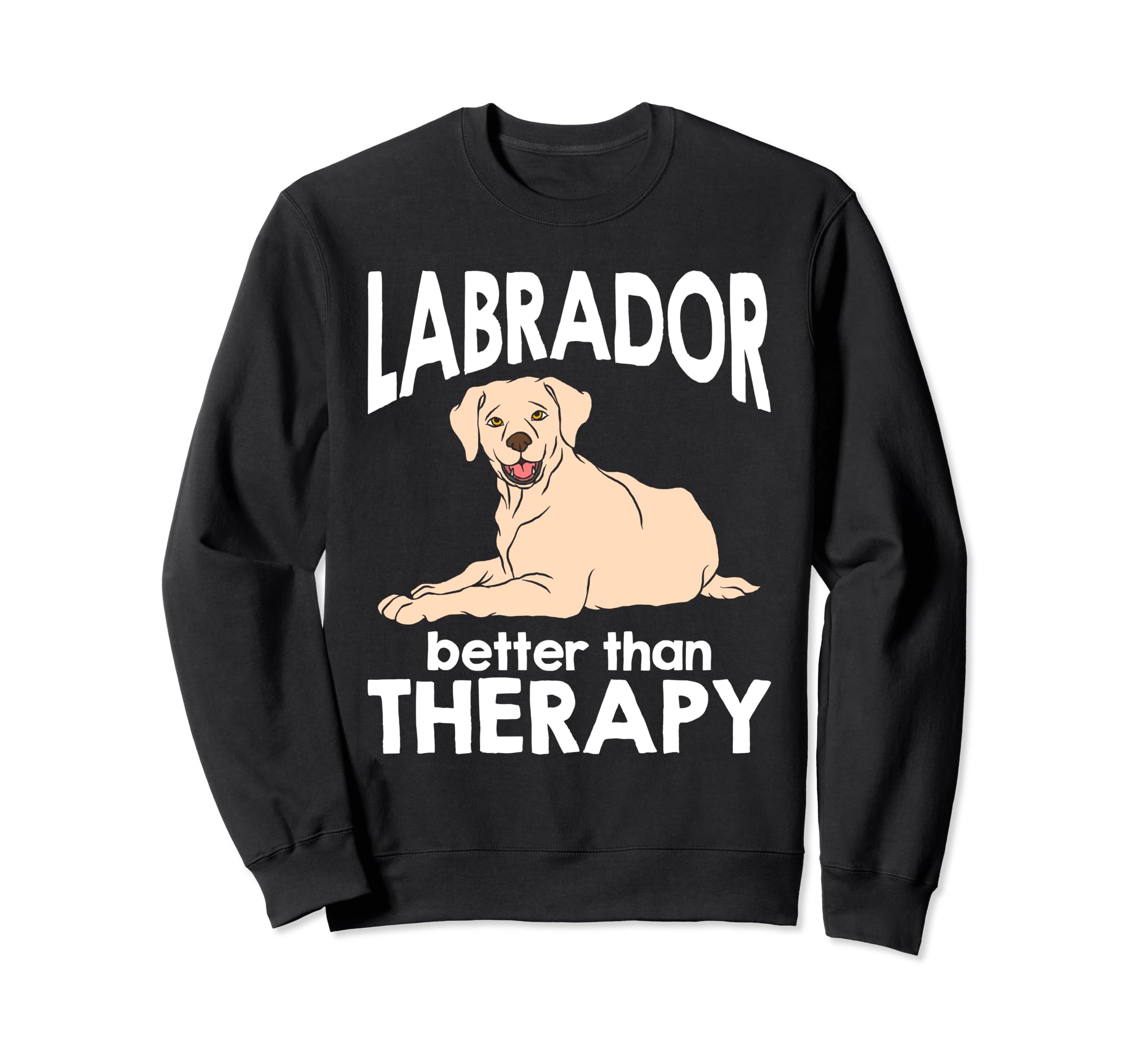 Labrador Better Than Therapy Sweatshirt - Fun Novelty Design Men Women - T-Shirt, Sweatshirt, Hoodie