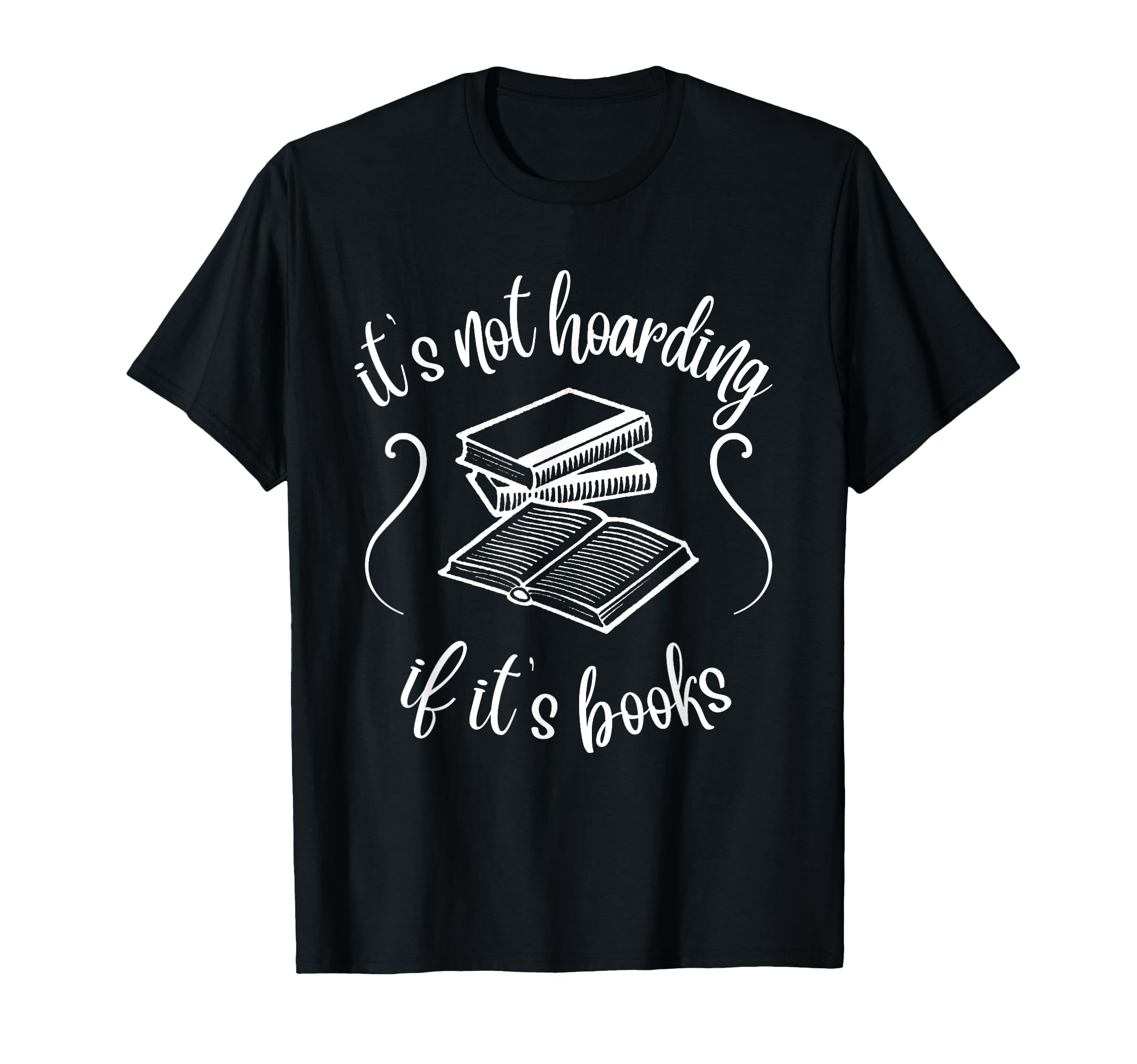 Its Not Hoarding If Its Books Funny T-Shirt - Custom Art Print Unisex - T-Shirt, Sweatshirt, Hoodie