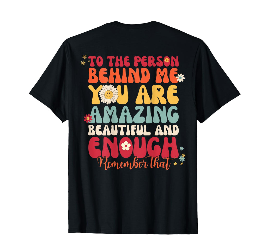 To Person Behind Me You Are T-Shirt - Casual Everyday Wear Men Women - T-Shirt, Sweatshirt, Hoodie