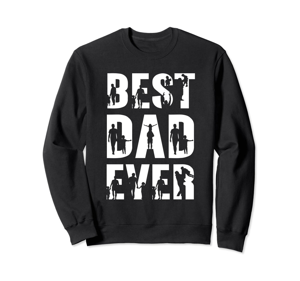 Best Dad Ever Fathers Day Daddy Sweatshirt - Streetwear Style Men Women - T-Shirt, Sweatshirt, Hoodie