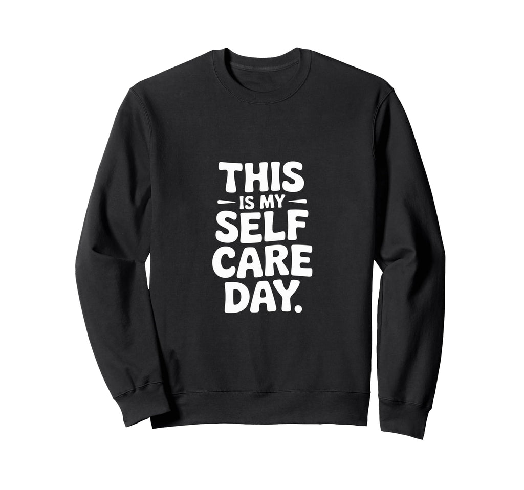 This Is My Self Care Day Relaxation Sweatshirt - Trendy Graphic for Adults - T-Shirt, Sweatshirt, Hoodie