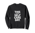 This Is My Self Care Day Relaxation Sweatshirt - Trendy Graphic for Adults - T-Shirt, Sweatshirt, Hoodie