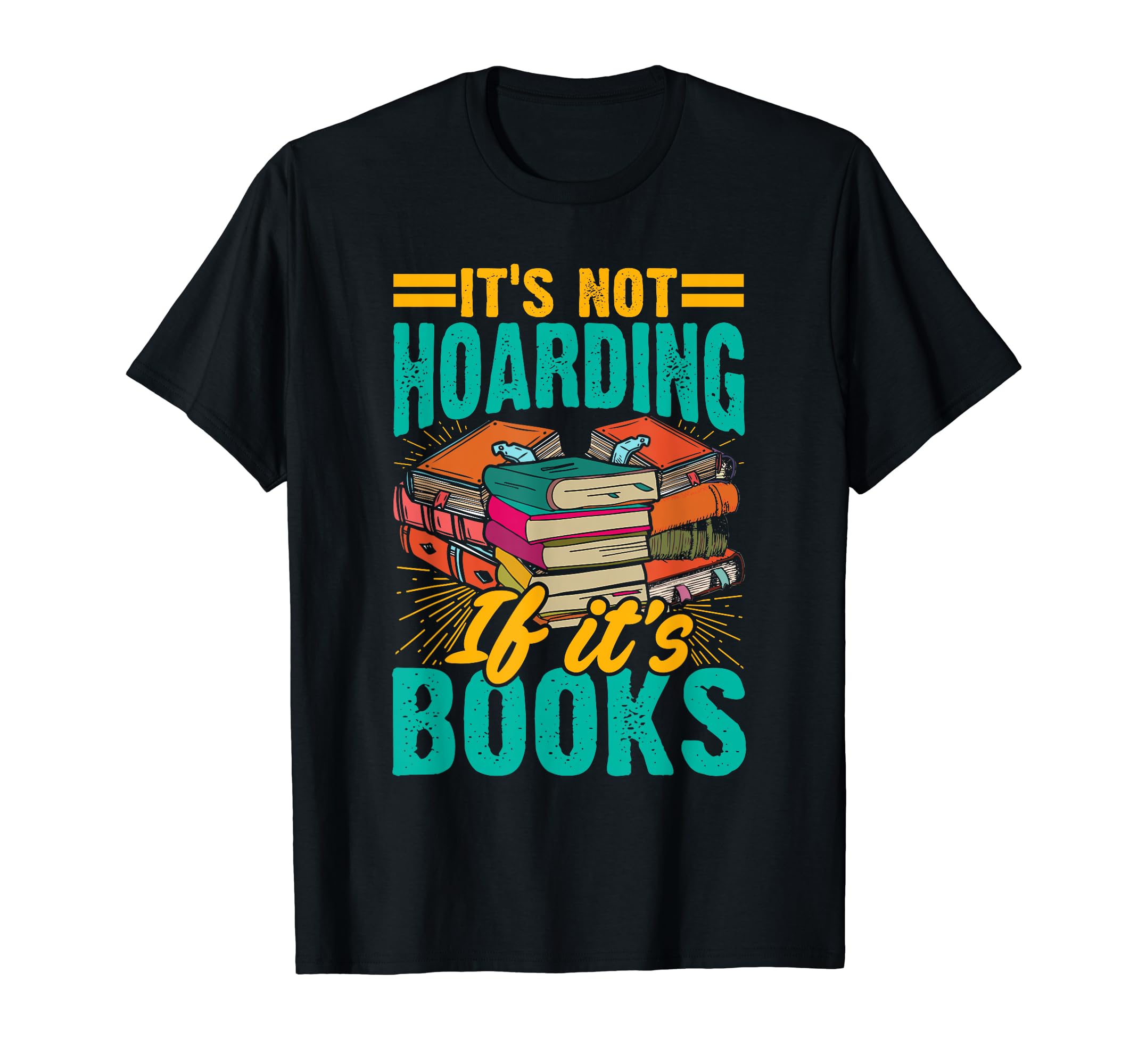 Book Hoarder Readers Its Not Hoarding If T-Shirt - Streetwear Style Unisex - T-Shirt, Sweatshirt, Hoodie