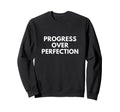 Progress Over Perfection Sweatshirt - Graphic Print for Adults - T-Shirt, Sweatshirt, Hoodie